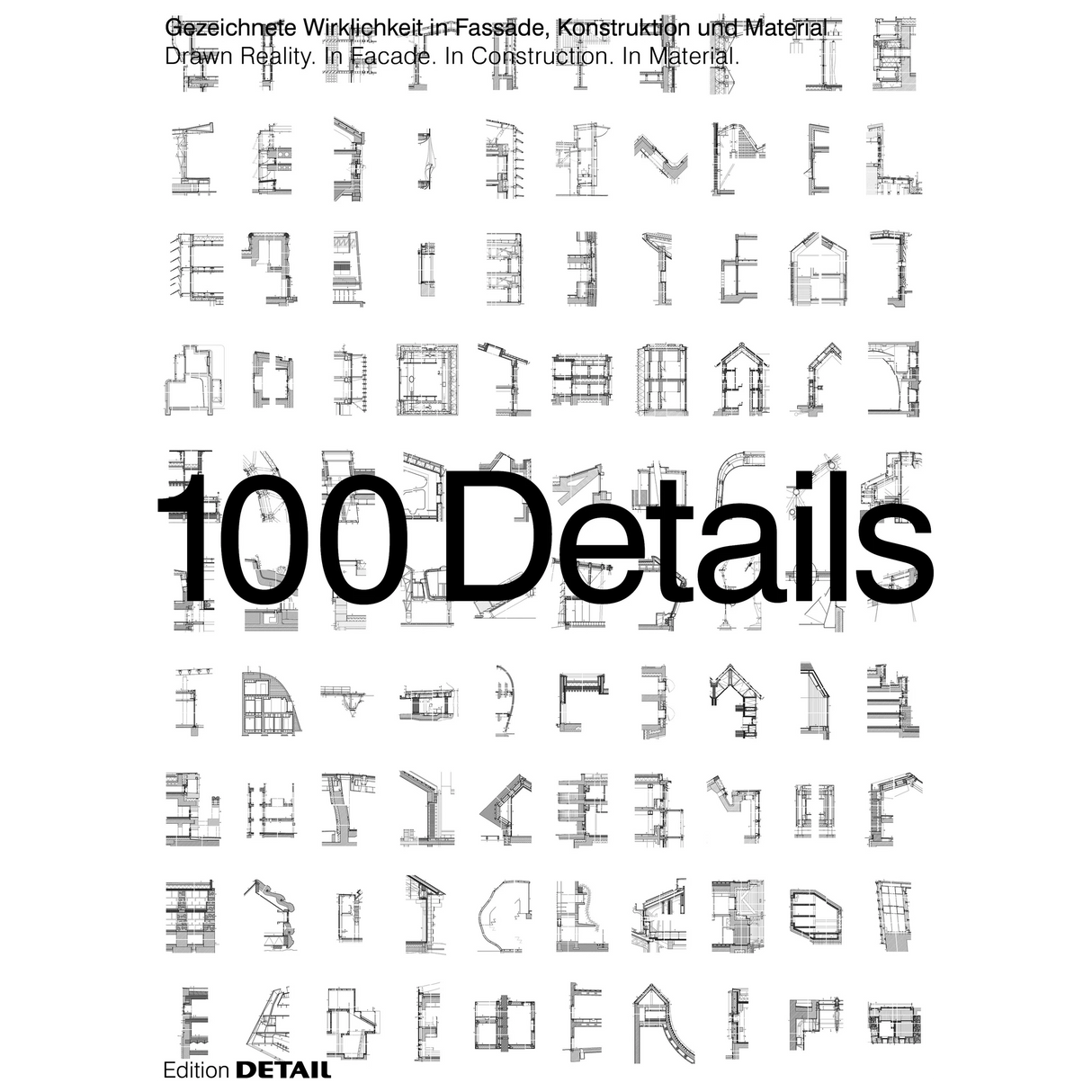 100 Details: Gezeichnete Wirklichkeit in Fassade, Konstruktion und Material