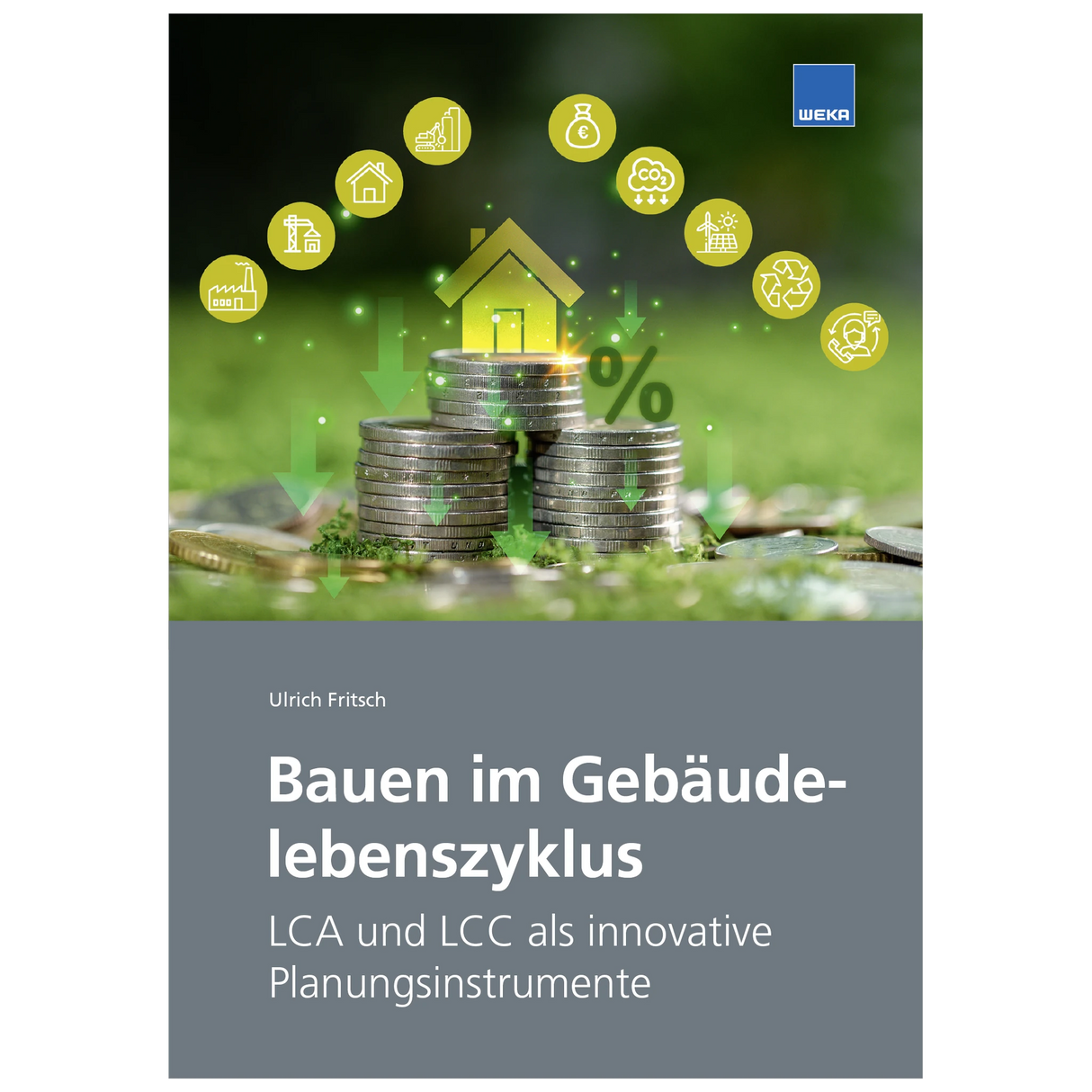 Bauen im Gebäudelebenszyklus – LCA und LCC als innovative Planungsinstrumente