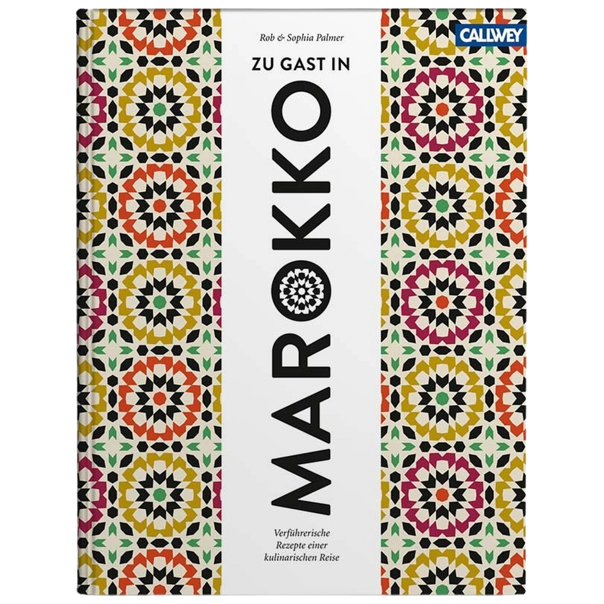 Zu Gast in Marokko: Sehnsuchtsorte, Originalrezepte und Geheimtipps