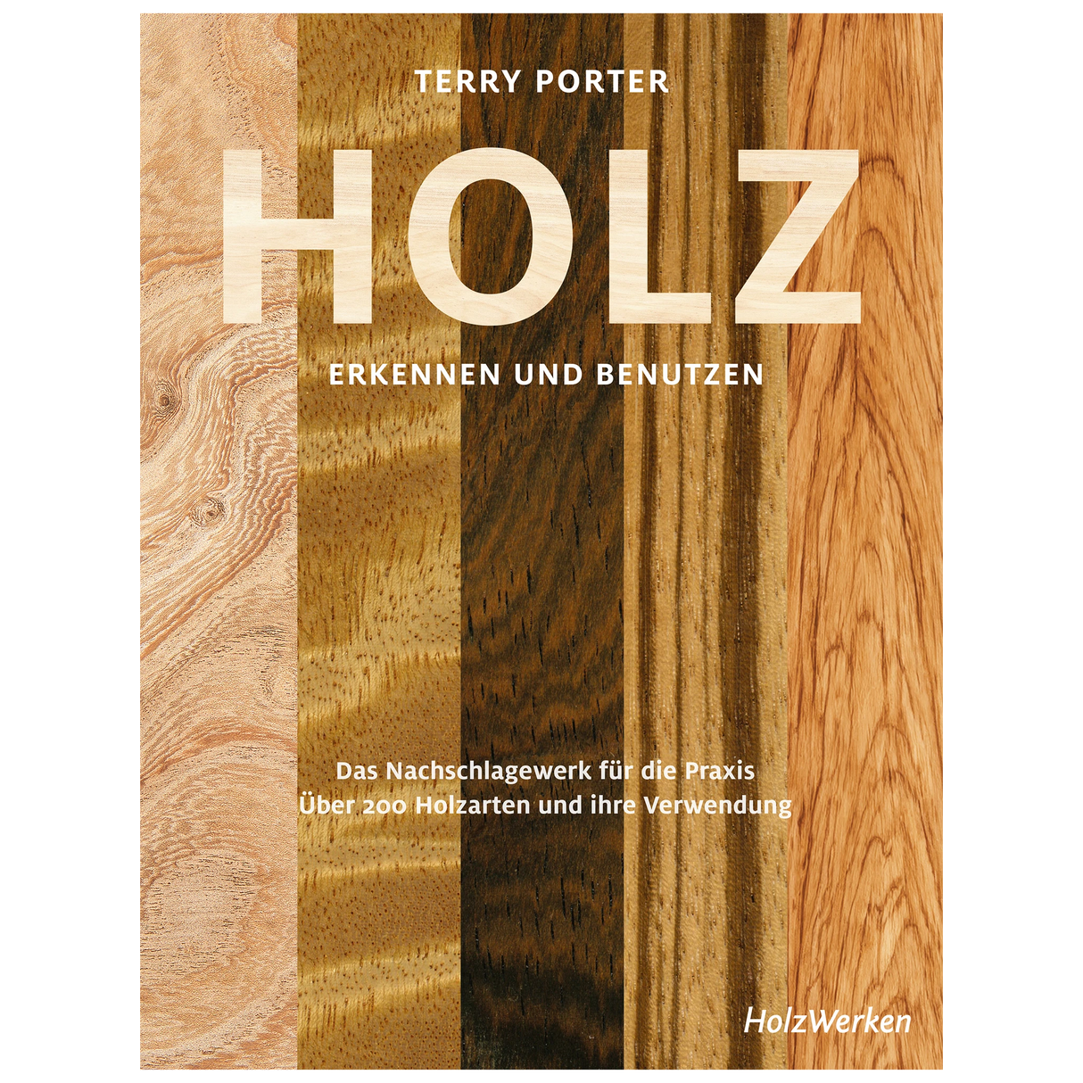 Holz erkennen und benutzen – Das Nachschlagewerk für die Praxis