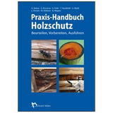 Praxis-Handbuch Holzschutz