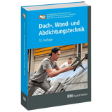 Dach-, Wand- und Abdichtungstechnik – 13. Auflage 2025