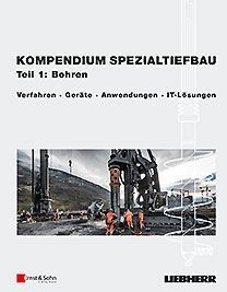 Kompendium Spezialtiefbau Teil 1 Bohren Liebherr
