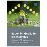 Bauen im Gebäudelebenszyklus – LCA und LCC als innovative Planungsinstrumente