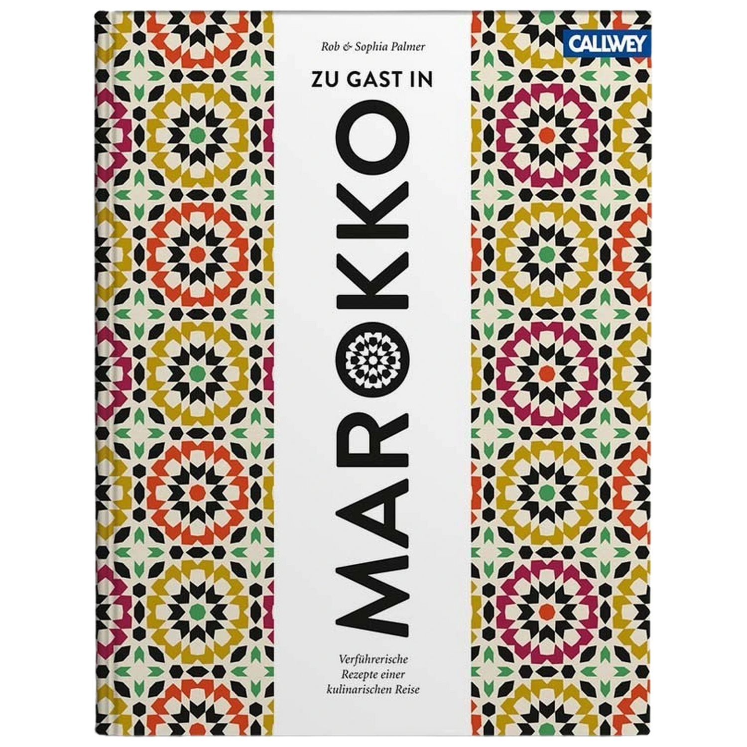 Zu Gast in Marokko: Sehnsuchtsorte, Originalrezepte und Geheimtipps